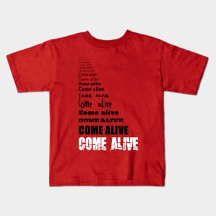 Come Alive - black and white text on medium colors Kids T-Shirt